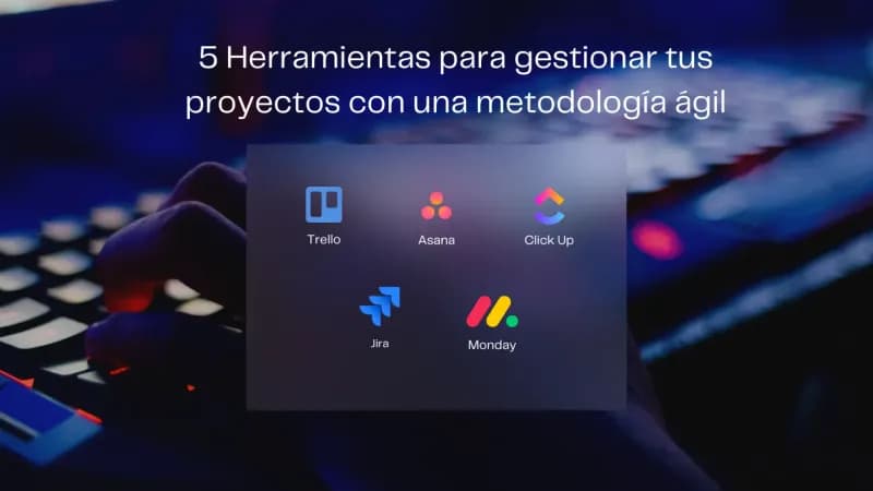 5 Herramientas para gestionar proyectos con metodología ágil